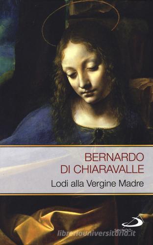 Lodi alla Vergine madre di Bernardo di Chiaravalle (san) edito da San Paolo Edizioni