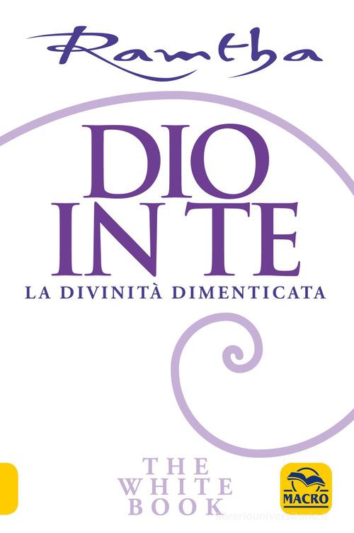 Dio in te. La divinità dimenticata. The white book di Ramtha edito da Macro Edizioni