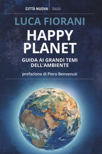 Happy planet. Guida ai grandi temi dell'ambiente di Luca Fiorani edito da Città Nuova