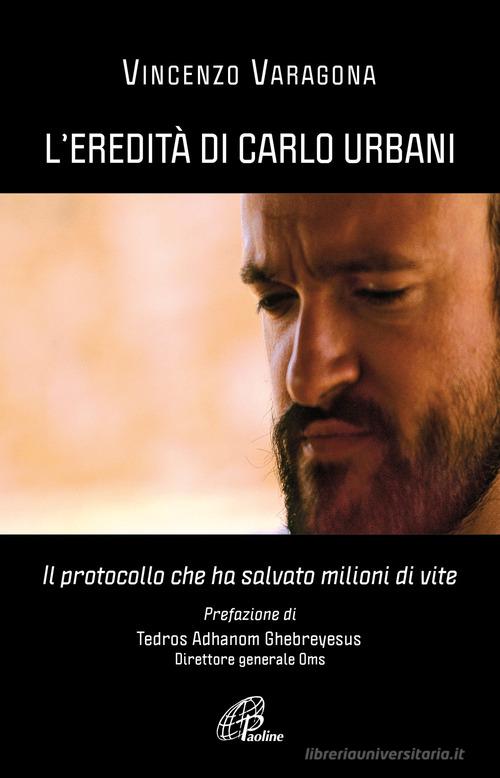 L'eredità di Carlo Urbani. Il protocollo che ha salvato milioni di vite di Vincenzo Varagona edito da Paoline Editoriale Libri