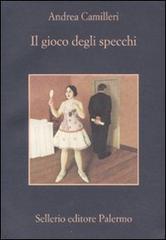 Il gioco degli specchi di Andrea Camilleri edito da Sellerio Editore Palermo