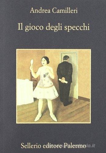 Il gioco degli specchi di Andrea Camilleri edito da Sellerio Editore Palermo