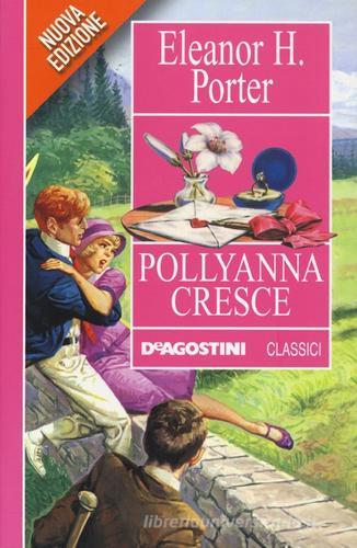 Pollyanna cresce di Eleanor Porter edito da De Agostini