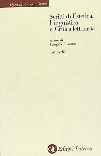 Scritti di estetica, linguistica e critica letteraria vol.3 di Vincenzo Padula edito da Laterza