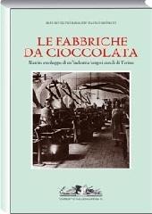 Fabbriche da cioccolata. Nascita e sviluppo di un'industria lungo i canali di Torino di Mauro S. Ainardi, Paolo Brunati edito da Allemandi