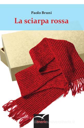 La sciarpa rossa di Paolo Bruni edito da Gruppo Albatros Il Filo