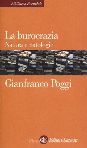 La burocrazia. Natura e patologie di Gianfranco Poggi edito da Laterza