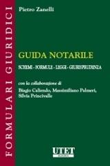 Guida notarile. Schemi, formule, leggi, giurisprudenza di Pietro Zanelli edito da Utet Giuridica