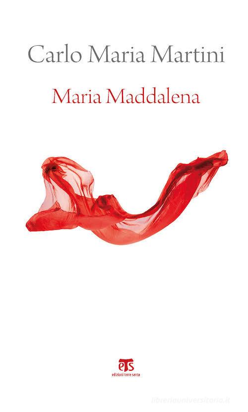 Maria Maddalena. Esercizi spirituali di Carlo Maria Martini edito da TS - Terra Santa