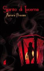 Spirito di lucerna di Aurora Prestini edito da Altromondo (Padova)