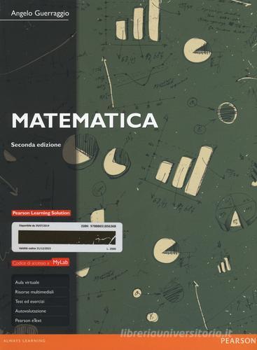 Matematica. Ediz. Mylab. Con aggiornamento online di Angelo Guerraggio edito da Pearson