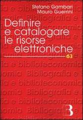 Definire e catalogare le risorse elettroniche di Stefano Gambari, Mauro Guerrini edito da Editrice Bibliografica