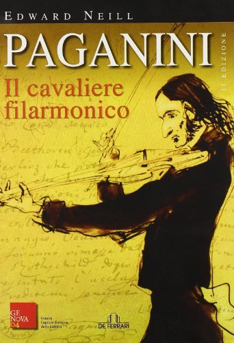 Paganini. Il cavaliere filarmonico di Edward Neill edito da De Ferrari