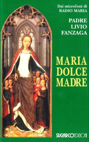 Maria dolce madre di Livio Fanzaga edito da SugarCo