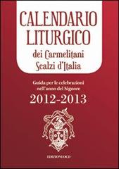 Calendario liturgico dei Carmelitani Scalzi d'Italia. Guida per le celebrazioni nell'anno del Signore 2012-2013 edito da OCD
