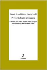 Percorsi ebraici a Siracusa. Il mistero della chiesa che non fu mai sinagoga e della sinagoga trasformata in chiesa di Angela Scandaliato, Nuccio Mulè edito da Giuntina