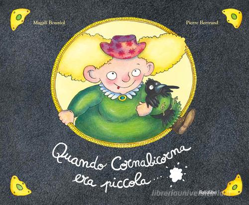 Quando Cornabicorna era piccola. Ediz. a colori di Magali Bonniol,  Pierre Bertrand - 9788883625633 in Fiabe e storie illustrate