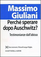 Perché sperare dopo Auschwitz? Testimonianze dall'abisso di Massimo Giuliani edito da La Compagnia della Stampa