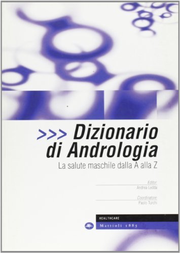 Dizionario di andrologia. La salute maschile dalla A alla Z di Egidio Andriani, Massimo Capone, P. Luigi Izzo edito da Mattioli 1885
