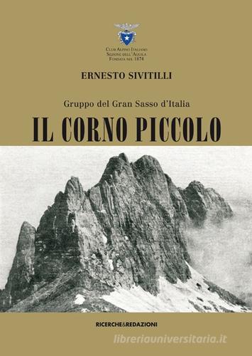Gruppo del Gran Sasso d'Italia. Il Corno piccolo (rist. anast. 1930) di Ernesto Sivitilli edito da Ricerche&Redazioni
