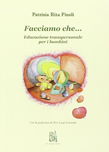 Facciamo che... Educazione transpersonale per i bambini di Patrizia R. Pinoli edito da ITI Edizioni