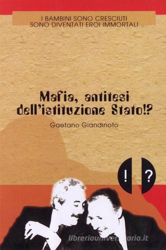 Mafia, antitesi dell'istituzione Stato!? di Gaetano Giandinoto edito da ilmiolibro self publishing
