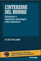 L' interesse del minore. Definizione e valutazione psicologica nelle separazioni di Luca Vallario edito da Franco Angeli