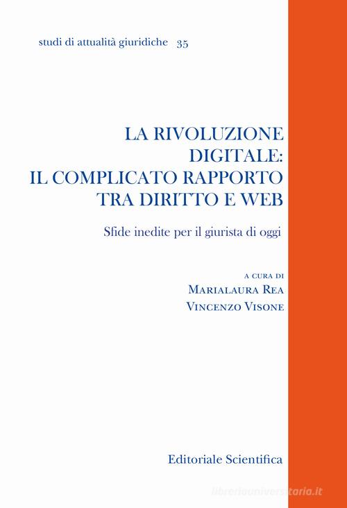 La rivoluzione digitale: il complicato rapporto tra diritto e web. Sfide inedite per il giurista di oggi edito da Editoriale Scientifica