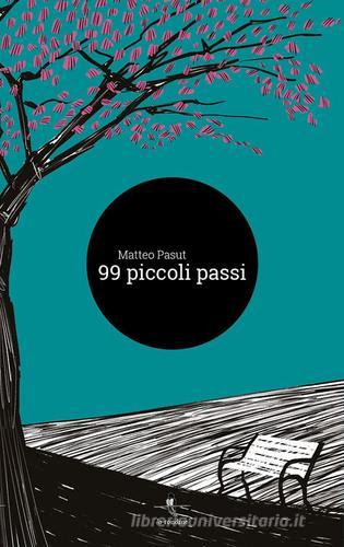 99 piccoli passi di Matteo Pasut edito da La Rondine Edizioni