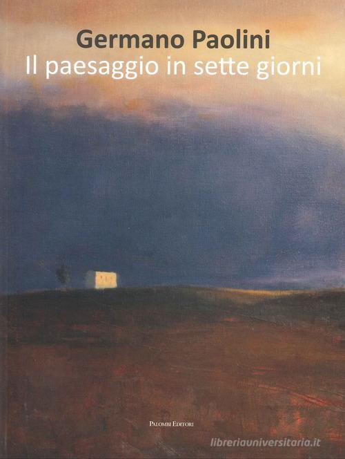Il paesaggio in sette giorni di Germano Paolini edito da Palombi Editori