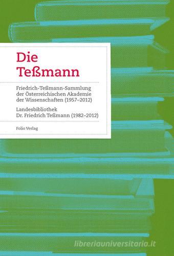 Die Teßmann. La biblioteca «Tessmann» Fetschrift zum 50-jährigen Bestehen der Südtiroler Landesbibliothek edito da Folio