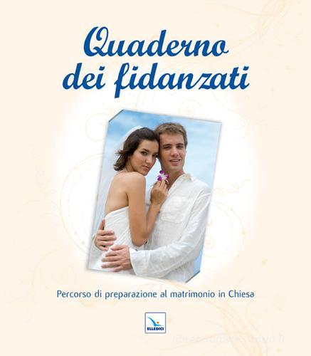 Quaderno dei fidanzati. Percorso di preparazione al matrimonio in chiesa edito da Editrice Elledici