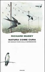 Natura come cura. Un viaggio fuori dalla depressione di Richard Mabey edito da Einaudi