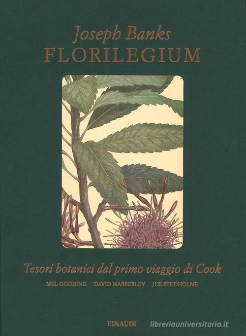 Florilegium. Tesori botanici del primo viaggio di Cook. Ediz. illustrata di Joseph Banks, Mel Gooding edito da Einaudi