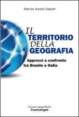 Il territorio della geografia. Approcci a confronto tra Brasile e Italia di Marcos A. Saquet edito da Franco Angeli
