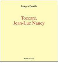 Toccare, Jean-Luc Nancy. Ediz. illustrata di Jacques Derrida edito da Marietti