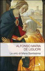 Le virtù di Maria Santissima di Alfonso Maria de' (sant') Liguori edito da San Paolo Edizioni