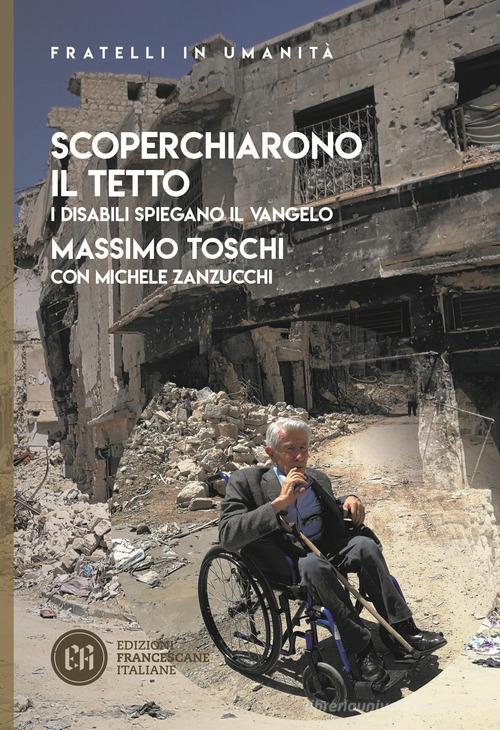 Scoperchiarono il tetto. I disabili spiegano il Vangelo di Massimo Toschi, Michele Zanzucchi edito da Edizioni Francescane Italiane