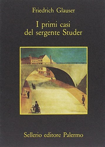 I primi casi del sergente Studer di Friedrich Glauser edito da Sellerio Editore Palermo