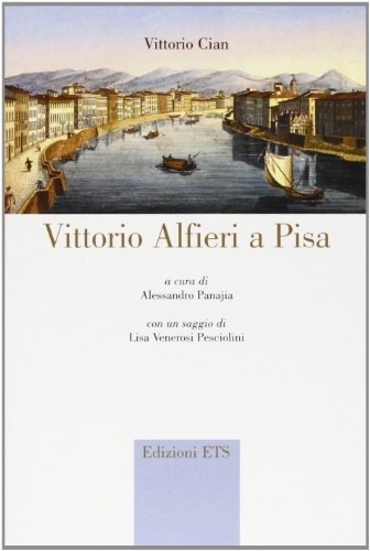 Vittorio Alfieri a Pisa di Vittorio Cian edito da Edizioni ETS