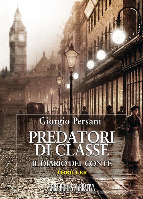 Predatori di classe. Il diario del conte di Giorgio Persani edito da Abrabooks