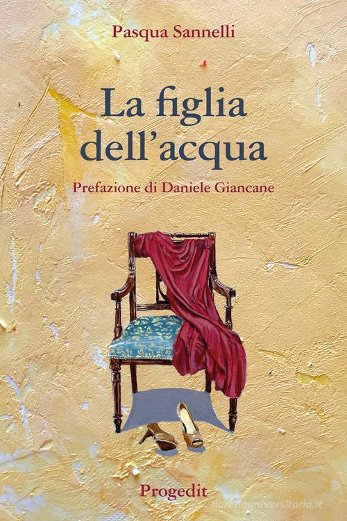 Libro La figlia dell'acqua di Pasqua Sannelli Romanzi e racconti di Progedit