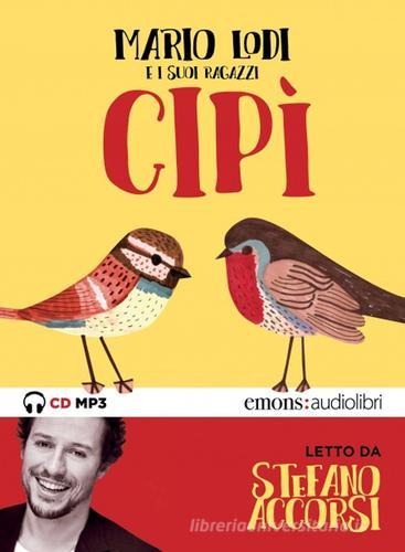 Cipì letto da Stefano Accorsi. Audiolibro. CD Audio formato MP3. Ediz. integrale di Mario Lodi edito da Emons Edizioni