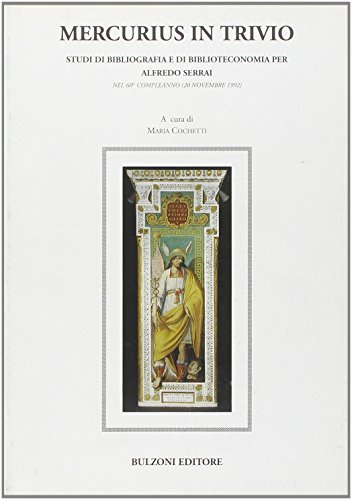Mercurius in trivio. Studi di bibliografia e di biblioteconomia per Alfredo Serrai nel 60º compleanno (20 novembre 1992) edito da Bulzoni