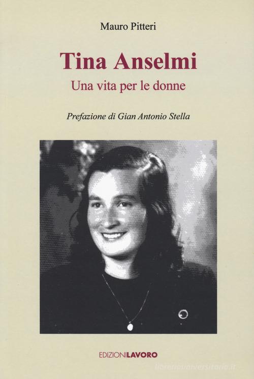 Tina Anselmi. Una vita per le donne di Mauro Pitteri edito da Edizioni Lavoro