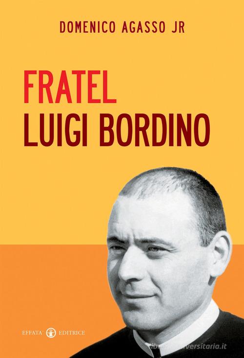 Fratel Luigi Bordino di Domenico jr. Agasso edito da Effatà