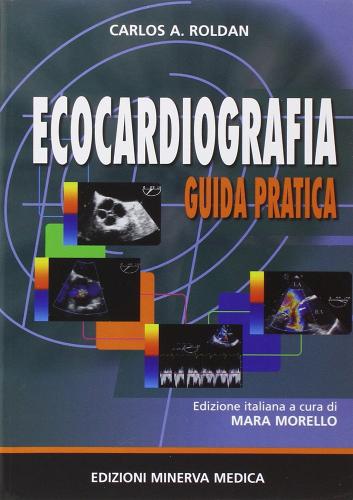 Ecocardiografia. Guida pratica di Carlos A. Roldan edito da Minerva Medica