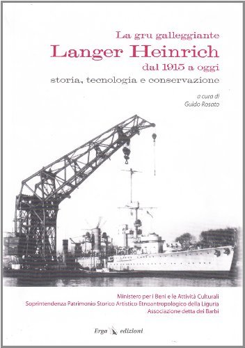 La gru galleggiante Langer Heinrich dal 1915 a oggi. Storia, tecnologia e conservazione edito da ERGA