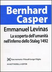 Emmanuel Levinas. La scoperta dell'umanità nell'inferno dello Stalag 1492 di Bernhard Casper edito da La Compagnia della Stampa