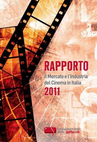 Rapporto 2011. Il mercato e l'industria del cinema in Italia edito da Fondazione Ente dello Spettacolo